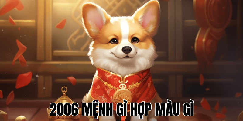 2006 Mệnh Gì Hợp Màu Gì