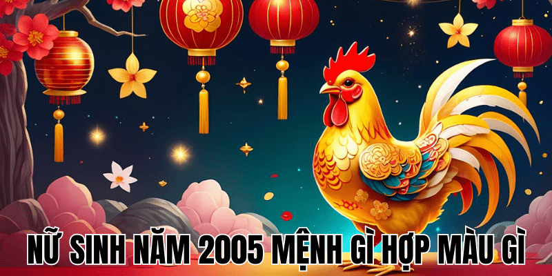 Tổng Quan Về Nữ Sinh Năm 2005 Mệnh Gì Hợp Màu Gì 1 Nữ Sinh Năm 2005 Mệnh Gì Hợp Màu Gì