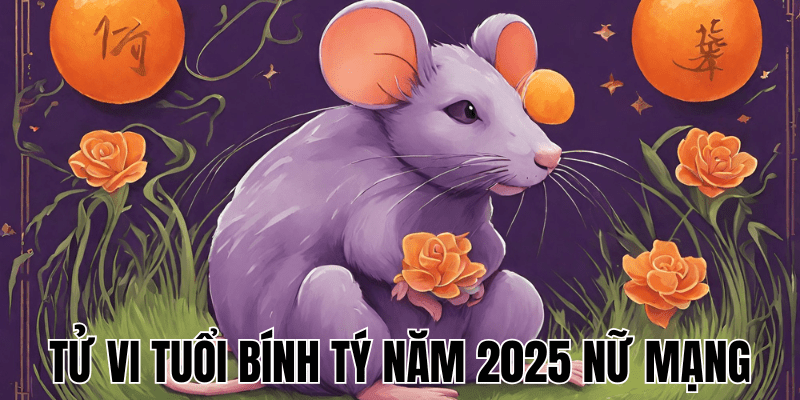 Tổng Quan Tử Vi Tuổi Bính Tý Năm 2025 Nữ Mạng 1 Tử Vi Tuổi Bính Tý Năm 2025 Nữ Mạng