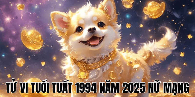 Luận Lá Số Tử Vi Tuổi Tuất 1994 Năm 2025 Nữ Mạng 1 Tử Vi Tuổi Tuất 1994 Năm 2025 Nữ Mạng