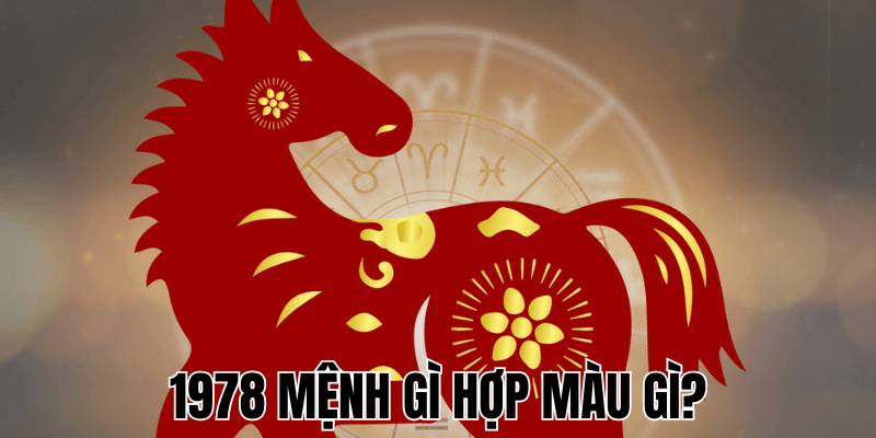 1978 Mệnh Gì Hợp Màu Gì? Bí Quyết Chọn Màu May Mắn Cho Tuổi Mậu Ngọ 1 1978 Mệnh Gì Hợp Màu Gì